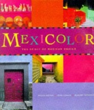 Mexicolor : The Spirit of Mexican Design by Tony Cohan (1998, Trade Paperback) picture