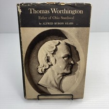 Thomas Worthington Father of Ohio Statehood Alfred Byron Sears Signed 1958 HC picture
