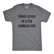 Mens Proud Father Of A Few Dumbass Kids T Shirt Funny Parenting Fathers Day Tee picture