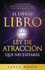 El Único Libro Sobre La Ley De Atracción Que Necesitarás: La Guía Completa Para picture