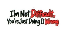 I'm Not Difficult You're Just Doing It Wrong Funny Die Cut Sticker Decal picture
