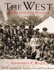 The West: An Illustrated History - Hardcover By Geoffrey C. Ward - GOOD picture