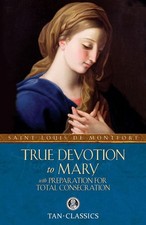 True Devotion to Mary: with Preparation for Total Consecration (Tan Classics... picture