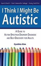 I Think I Might Be Autistic: A Guide to Autism Spectrum Disorder picture
