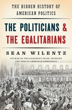 The Politicians and the Egalitarians: The Hidden History of American Politic... picture