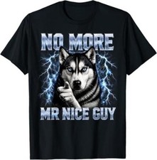 Funny Husky Dog Meme No More Mr Nice Guy T-Shirt picture