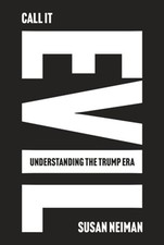 Call It Evil: Understanding the Trump Era by Susan Neiman: New picture