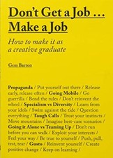Don't Get a Job Make a Job: How to make it as a creative gradua picture
