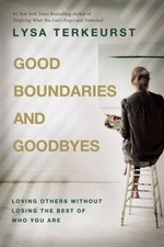 Good Boundaries and Goodbyes : Loving Others Without Losing the B picture
