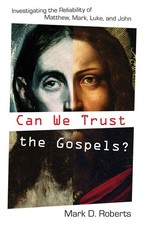 Can We Trust the Gospels?: Investigating the Reliability of Matthew, Mark, L... picture