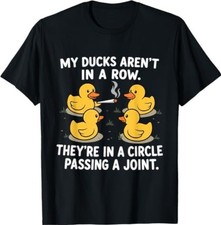 My Ducks are Not in A Row Theyre in A Circle Passing A Joint T-Shirt picture