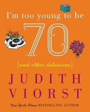 I'm Too Young To Be Seventy - Hardcover By Judith Viorst - VERY GOOD picture