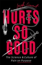 Hurts So Good: The Science and Culture of Pain on Purpose by Cowart, Leigh picture