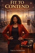 Fit To Contend: Standing in Faith When Corporate Pressure Tests Your Strength picture