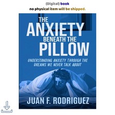 Juan F.. Rodriguez The Anxiety Beneath the Pillow: Understan picture