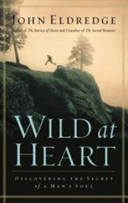 Wild at Heart: Discovering The Secret of a Man's Soul - Hardcover - VERY GOOD picture