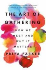 Art of Gathering : How We Meet and Why It Matters by Priya Parker (2020,... picture