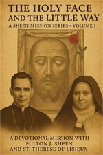 The Holy Face and the Little Way: A Devotional Mission with Fulton J. Sheen and picture