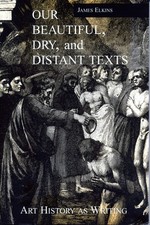 Our Beautiful, Dry, and Distant Texts: Art History as Writing picture
