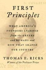 First Principles: What America's Founders Learned from the Greeks and Romans... picture