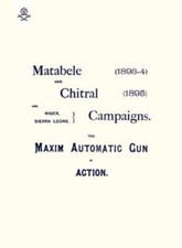 Matebele & Chitral Campaigns (1893-4) And 1895: The Maxim Automatic Gun In ... picture