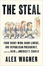 The Steal: Four Right-Wing Hard-Liners, One Republican Presidency, and the Raid picture