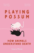 Playing Possum: How Animals Understand Death, Monsó, Susana, New Book picture