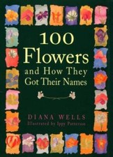 100 Flowers and How They Got Their Names - Hardcover By Wells, Diana - GOOD picture