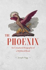 The Phoenix: An Unnatural Biography of a Mythical Beast picture