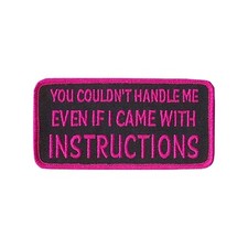 YOU COULDN'T HANDLE ME EVEN IF I CAME WITH INSTRUCTIONS, PATCH - 4