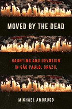 Moved by the Dead: Haunting and Devotion in Sao Paulo, Brazil by Michael Amoruso picture