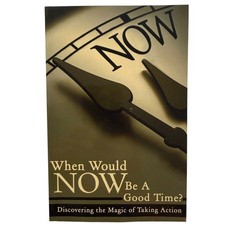 Signed When Would NOW Be A Good Time? Discovering The Magic of Taking Action picture