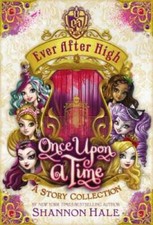 Ever After High: Once Upon a Time: A Story Collection - Hardcover - GOOD picture