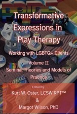 TRANSFORMATIVE EXPRESSIONS IN PLAY THERAPY: WORKING WITH LGBTQ+ CL... Kurt W. Os picture