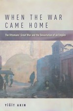 When the War Came Home : The Ottomans' Great War and the Devastat picture