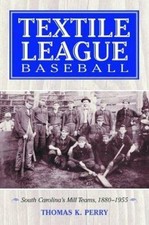 Textile League Baseball: South Carolina's Mill Teams, 1880-1955 picture