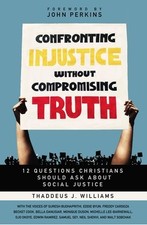 Confronting Injustice Without Compromising Truth: 12 Questions Christians... picture