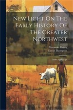 New Light On The Early History Of The Greater Northwest: Index And Maps (Paperba picture