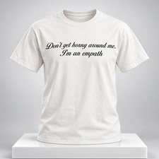 Dont Get Horny Around Me Im An Empath 2026 Shirt Graphic Tee Gift picture