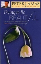 Dying to Be Beautiful : The Real Facts about Potentially Harmful Cosmetic... picture