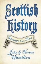 Scottish History: Strange But True By John Hamilton, Noreen Hami picture
