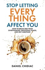 Stop Letting Everything Affect You by Daniel Chidiac [Paperback] picture