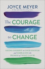 The Courage to Change: Saying Goodbye to Good Enough and Embracing the Promi... picture