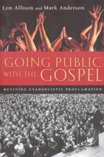 Going Public with the Gospel: Reviving Evangelistic Proclamation - VERY GOOD picture
