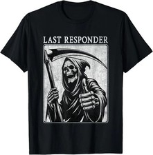 Last Responder Grim Reaper Dark Humor Skeleton Graphic T-shirt picture