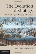 The Evolution of Strategy: Thinking War from Antiquity to the Pr picture