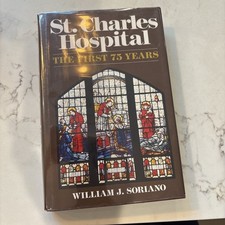 St. Charles Hospital The 1st 75 Years William J. Soriano 1984 HC DJ 1st Ed. EUC picture