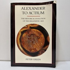 Alexander to Actium: The Historical Evolution of the Hellenistic Age by Green, picture
