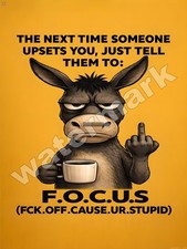 Someone upsets you tell them to FOCUS Sign 9