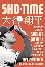 Sho-Time: The Inside Story of Shohei Ohtani and the Greatest Baseball Season Ev picture